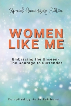 Paperback Women Like Me: Embracing the Unseen - The Courage to Surrender - Special Anniversary Edition Book