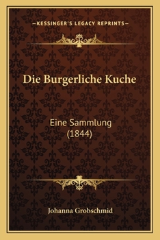 Paperback Die Burgerliche Kuche: Eine Sammlung (1844) [German] Book
