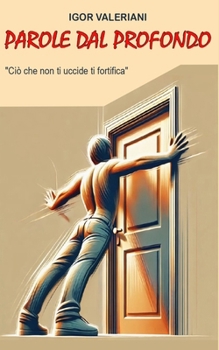 Paperback Parole dal profondo: Ciò che non ti uccide ti fortifica [Italian] Book