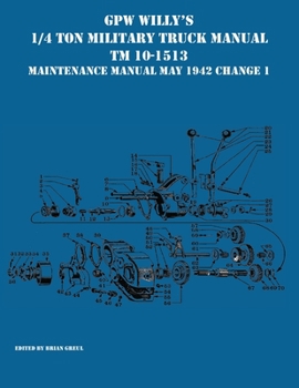 GPW Willy's 1/4 Ton Military Truck Manual TM 10-1513 Maintenance Manual May 1942 Change 1