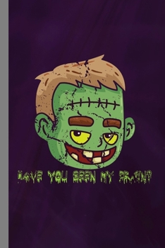 Have You Seen My Brain?: Zombie Corpse Halloween Party Scary Hallows Eve All Saint's Day Celebration Gift For Celebrant And Trick Or Treat (6"x9") Lined Notebook To Write In