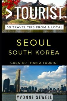 Paperback Greater Than a Tourist - Seoul South Korea: 50 Travel Tips from a Local Book