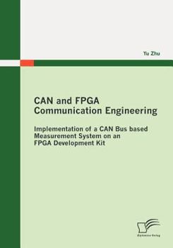 Paperback CAN and FPGA Communication Engineering: Implementation of a CAN Bus based Measurement System on an FPGA Development Kit Book