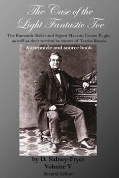 The Case of the Light Fantastic Toe, Vol. V: The Romantic Ballet and Signor Maestro Cesare Pugni, as well as their survival by means of Tsarist Russia