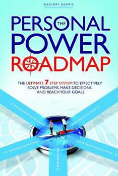 Paperback The Personal Power Roadmap: The Ultimate 7 Step System to Effectively Solve Problems, Make Decisions, and Reach Your Goals Book