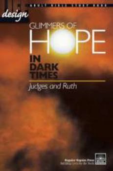 Paperback Glimmers of Hope in Dark Times: Judges and Ruth (Life Design: Adult Bible Study Book) Book