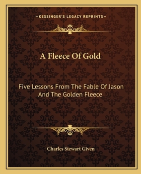 A Fleece of Gold Five Lessons from the Fable of Jason and the Golden Fleece