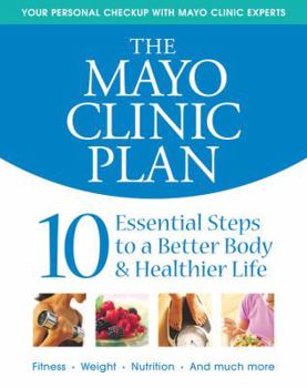 Hardcover The Mayo Clinic Plan: 10 Essential Steps to a Better Body & Healthier Life Book
