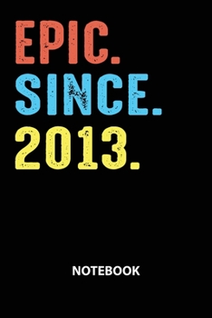 Paperback Epic Since 2013 Notebook: Birthday Year 2013 Gift For Men and Women Birthday Gift Idea Book
