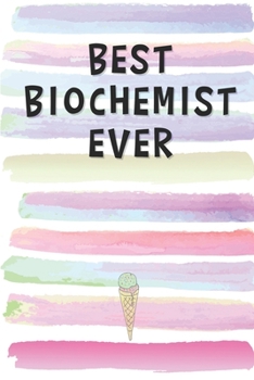Paperback Best Biochemist Ever: Blank Lined Notebook Journal Gift for Biochemist Friend, Coworker, Boss Book
