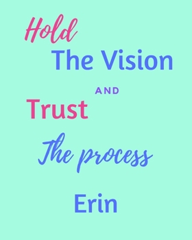 Paperback Hold The Vision and Trust The Process Erin's: 2020 New Year Planner Goal Journal Gift for Erin / Notebook / Diary / Unique Greeting Card Alternative Book