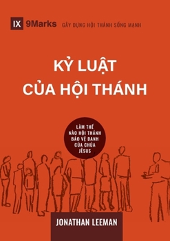 Church Discipline / K? lu?t cùa H?i thánh: How the Church Protects the Name of Jesus / LÀM TH? NÀO H?I THÁNH B?O ... Churches (Vietnamese)) (Vietnamese Edition)