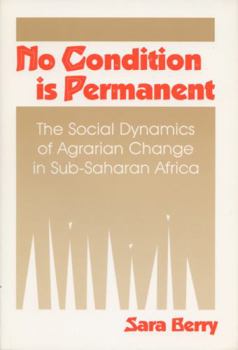 No Condition Is Permanent: The Social Dynamics of Agrarian Change in Sub-Saharan Africa