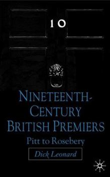 Hardcover Nineteenth-Century British Premiers: Pitt to Rosebery Book