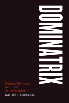 Paperback Dominatrix: Gender, Eroticism, and Control in the Dungeon Book