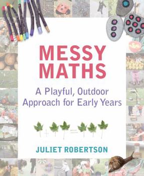 Paperback Messy Maths: A Playful, Outdoor Approach for Early Years Book