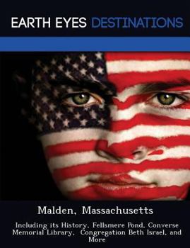 Paperback Malden, Massachusetts: Including Its History, Fellsmere Pond, Converse Memorial Library, Congregation Beth Israel, and More Book