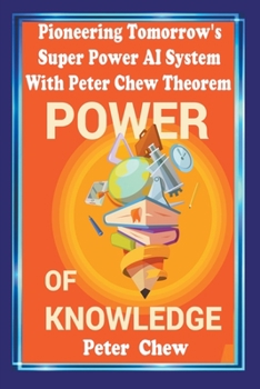 Paperback Pioneering Tomorrow's Super Power AI System With Peter Chew Theorem. Power Of Knowledge Book