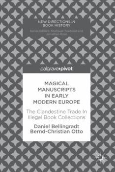 Hardcover Magical Manuscripts in Early Modern Europe: The Clandestine Trade in Illegal Book Collections Book