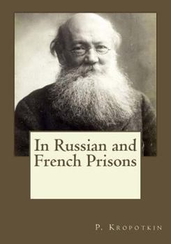In Russian and French Prisons (The Collected Works of Peter Kropotkin, 6th V)