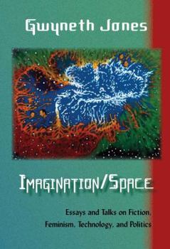 Paperback Imagination/Space: Essays and Talks on Fiction, Feminism, Technology, and Politics Book