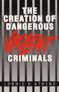 Paperback The Creation of Dangerous Violent Criminals Book