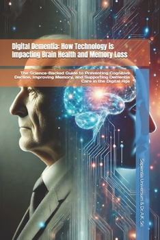 Paperback Digital Dementia: How Technology is Impacting Brain Health and Memory Loss: The Science-Backed Guide to Preventing Cognitive Decline, Improving Memory Book