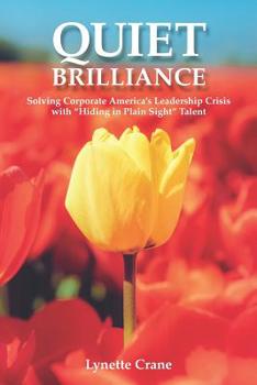 Paperback Quiet Brilliance: Solving Corporate America's Leadership Crisis with 'Hiding in Plain Sight' Talent Book