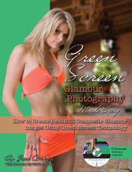 Paperback Green Screen Glamour Photography Made Easy: How to Create Beautiful Composite Glamour Images Using Green Screen Technology with DVD & Software Book