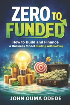 Paperback Zero to Funded: How to Build and Finance a Business Model Starting With Nothing Book