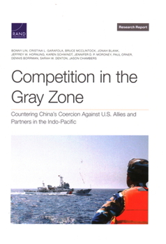 Paperback Competition in the Gray Zone: Countering China's Coercion Against U.S. Allies and Partners in the Indo-Pacific Book