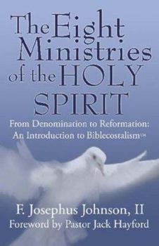 Paperback The Eight Ministries of the Holy Spirit: From Denomination to Reformation: An Introduction to Biblecostalism? Book