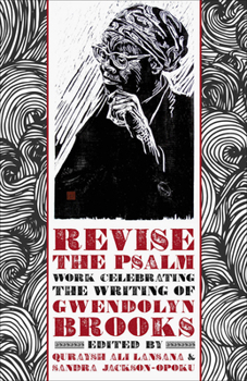 Revise the Psalm: Work Celebrating the Writing of Gwendolyn Brooks