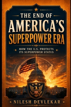 Paperback The End of America's Superpower Era: How the U.S. Protects Its Superpower Status Book
