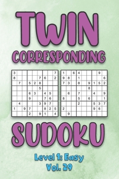 Paperback Twin Corresponding Sudoku Level 1: Easy Vol. 29: Play Twin Sudoku With Solutions Grid Easy Level Volumes 1-40 Sudoku Variation Travel Friendly Paper L Book