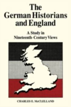 Paperback The German Historians and England: A Study in Nineteenth-Century Views Book