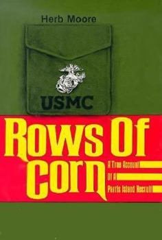 Hardcover Rows of Corn: A True Account of a Parris Island Recruit Book