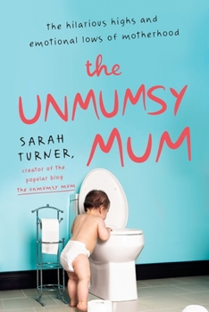 Paperback The Unmumsy Mum: The Hilarious Highs and Emotional Lows of Motherhood Book