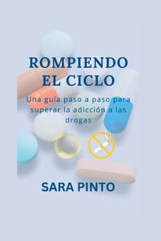 Paperback Rompiendo El Ciclo: Una guía paso a paso para superar la adicción a las drogas [Spanish] Book