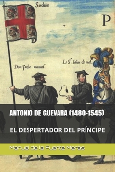 ANTONIO DE GUEVARA (1480-1545): EL DESPERTADOR DEL PRÍNCIPE (Spanish Edition)