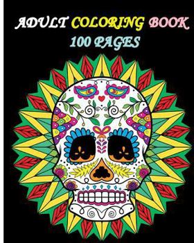 Paperback Adult Coloring Book 100 Pages: Stress Relieving Designs Featuring Mandalas & Sugar Skull Book