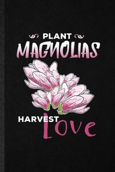 Paperback Plant Magnolias Harvest Love: Funny Blank Lined Notebook/ Journal For Magnolia Florist Gardener, Gardening Plant Lady, Inspirational Saying Unique S Book