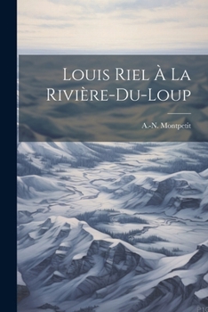 Paperback Louis Riel À La Rivière-du-loup [French] Book