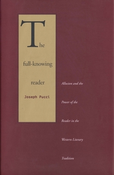 Paperback The Full-Knowing Reader: Allusion and the Power of the Reader in the Western Literary Tradition Book