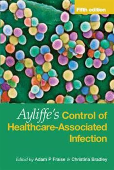 Hardcover Ayliffe's Control of Healthcare-Associated Infection: A Practical Handbook Book