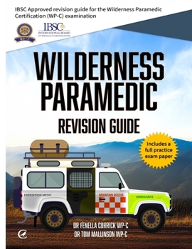 Paperback Wilderness Paramedic Revision Guide: IBSC approved revision guide for the Wilderness Paramedic Certification (WP-C) examination Book