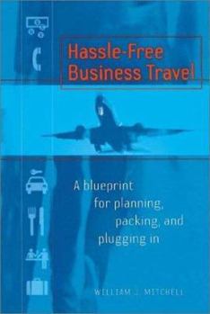 Paperback Hassle-Free Business Travel: A Blueprint for Planning, Packing, and Plugging in Book
