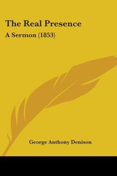 Paperback The Real Presence: A Sermon (1853) Book
