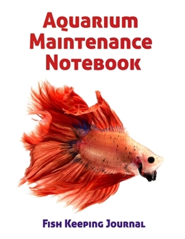 Aquarium Maintenance Notebook Fish Keeping Journal: Tank Aquarium Log Book | Red Exotic Fish