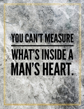 You can't measure what's inside a man's heart.: College Ruled Marble Design 100 Pages Large Size 8.5" X 11" Inches Matte Notebook